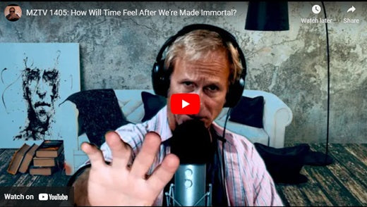 MZTV 1405: How Will Time Feel After We're Made Immortal?